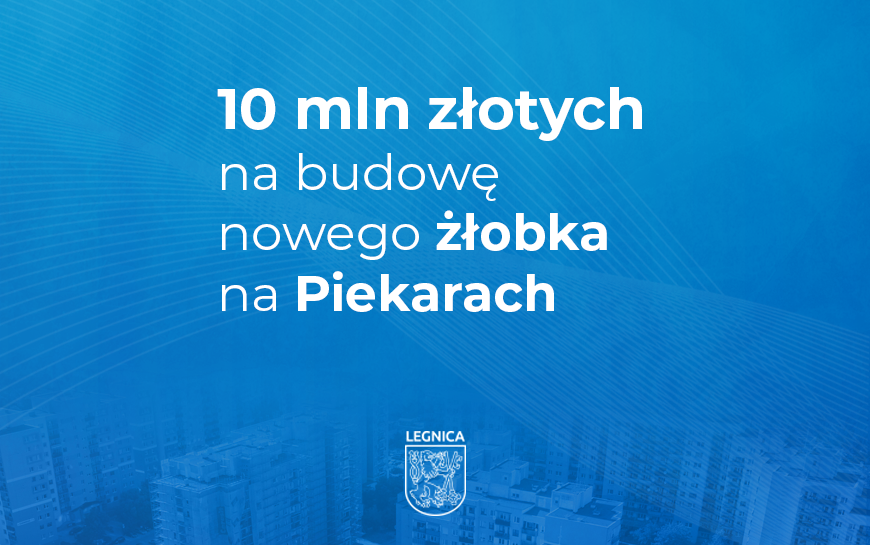 Ponad 10 mln zł dofinansowania na nowy żłobek w Legnicy